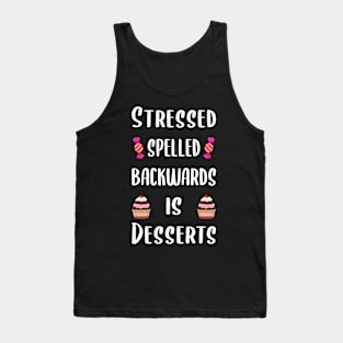 Stressed spelled backwards is desserts Tank Top